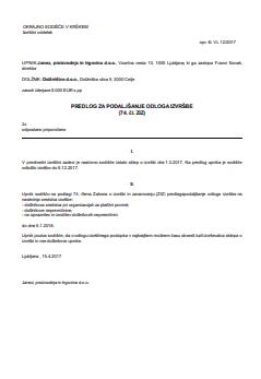 Predlog upnika za podaljšanje odloga izvršbe - S tem obrazcem upnik sodišču predlaga podaljšanje odloga izvršbe.
Upnik lahko predlaga odlog izvršbe le enkrat, lahko pa pred iztekom roka večkrat predlaga podaljšanje odloga, vendar odlog skupno ne sme trajati dlje od enega leta od izdaje sklepa o dovolitvi odloga.